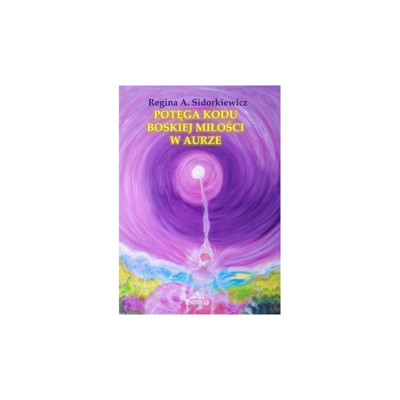 Regina Sidorkiewicz Potęga Kodu Boskiej Miłości w Aurze. Polish Book