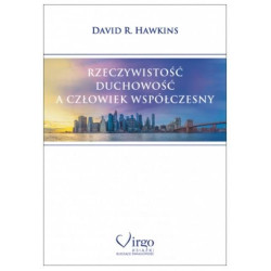 David R. Hawkins - RZECZYWISTOŚĆ, DUCHOWOŚĆ A CZŁOWIEK WSPÓŁCZESNY, Polish Book