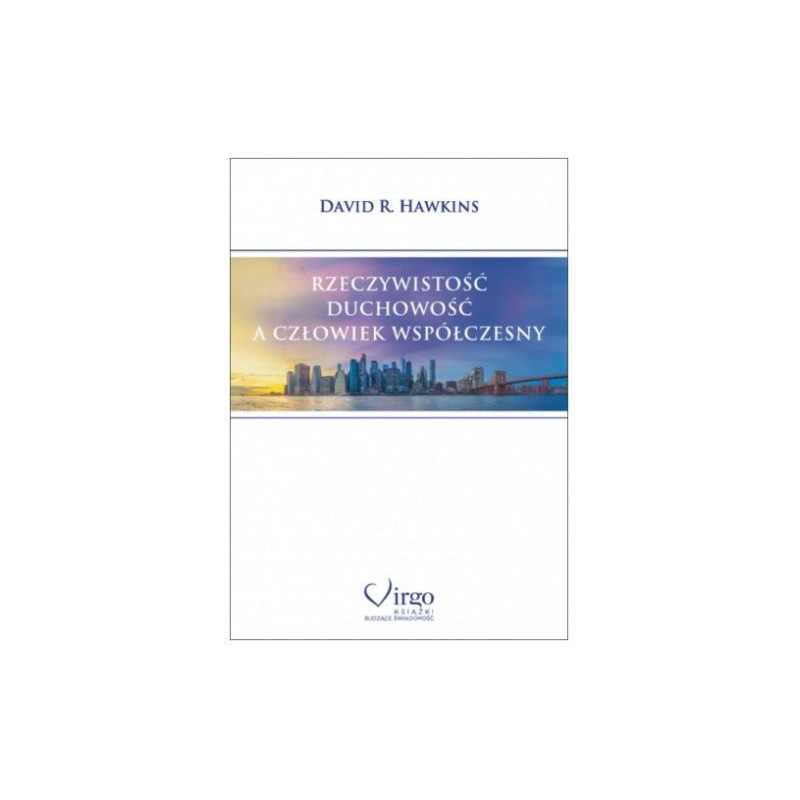 David R. Hawkins - RZECZYWISTOŚĆ, DUCHOWOŚĆ A CZŁOWIEK WSPÓŁCZESNY, Polish Book